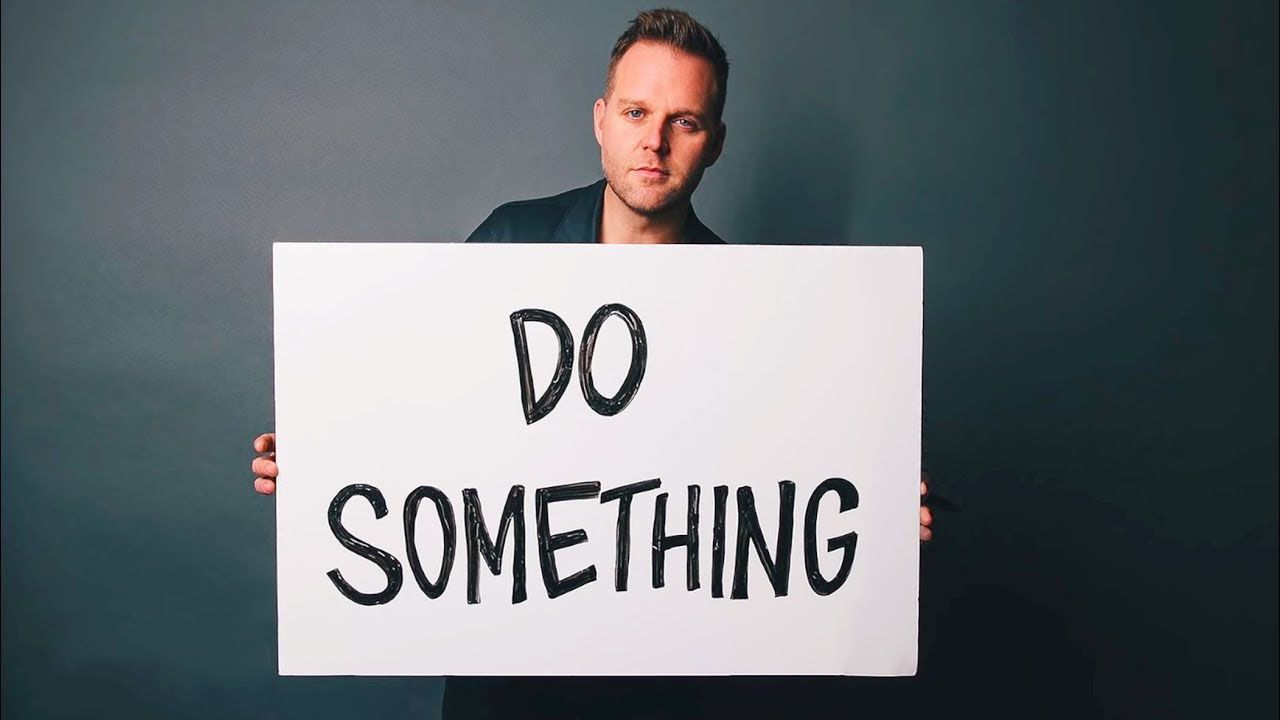 It's simple: do something.